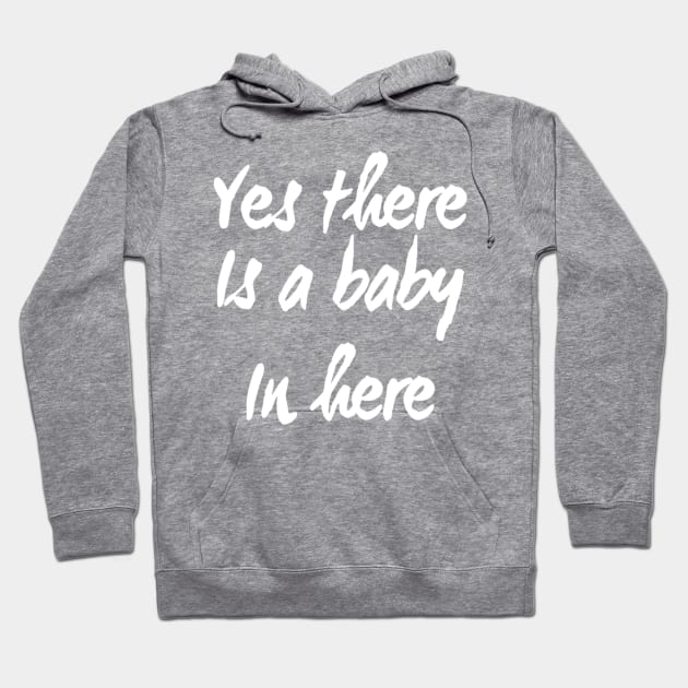 Yes There is a Baby In Here | Pregnant mom shirt for New Mother Hoodie by DesignsbyZazz